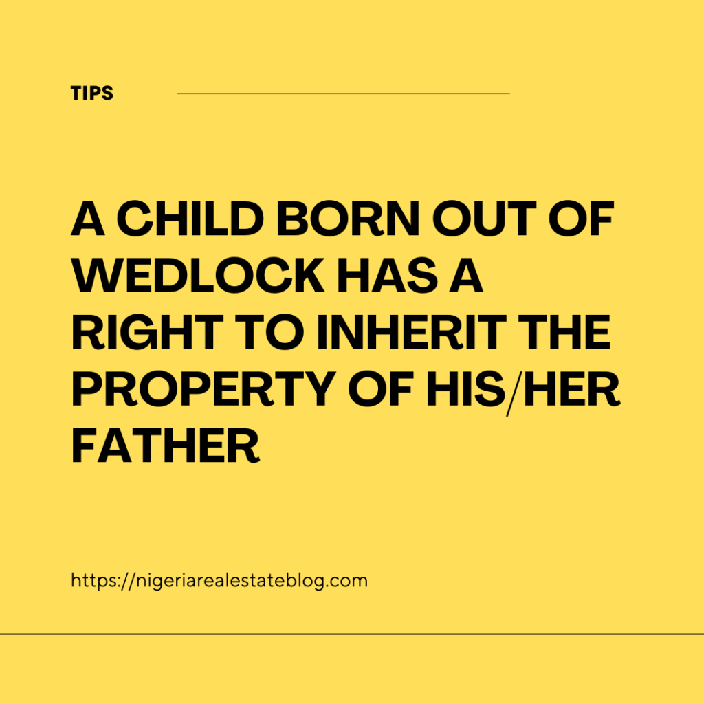 A CHILD BORN OUT OF WEDLOCK HAS A RIGHT TO INHERIT THE PROPERTY OF HIS