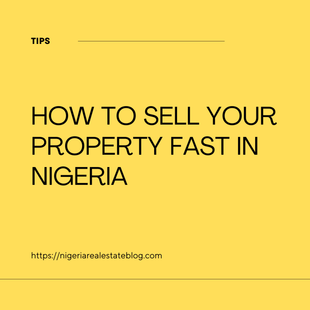 How to sell your Property fast in Nigeria Nigerian Real Estate Blog